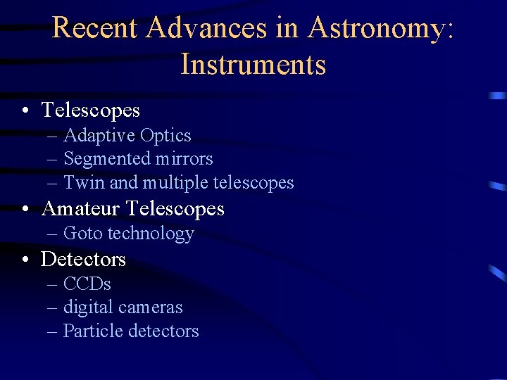 Recent Advances in Astronomy: Instruments • Telescopes – Adaptive Optics – Segmented mirrors –