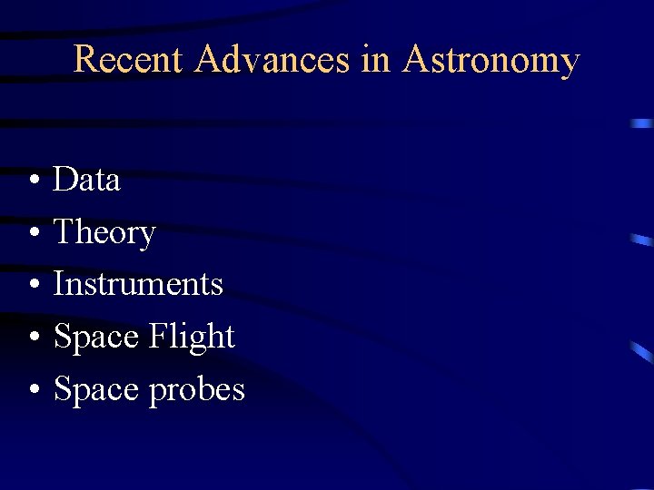 Recent Advances in Astronomy • • • Data Theory Instruments Space Flight Space probes