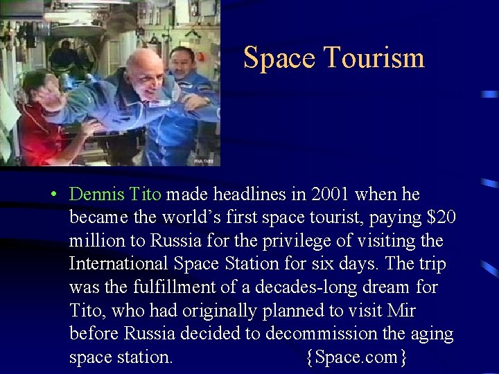 Space Tourism • Dennis Tito made headlines in 2001 when he became the world’s