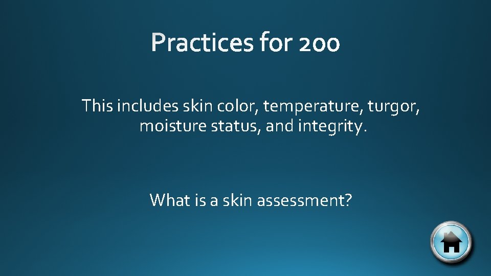 This includes skin color, temperature, turgor, moisture status, and integrity. What is a skin