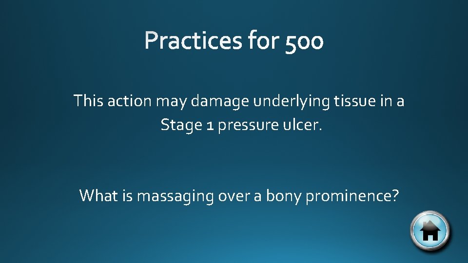 This action may damage underlying tissue in a Stage 1 pressure ulcer. What is