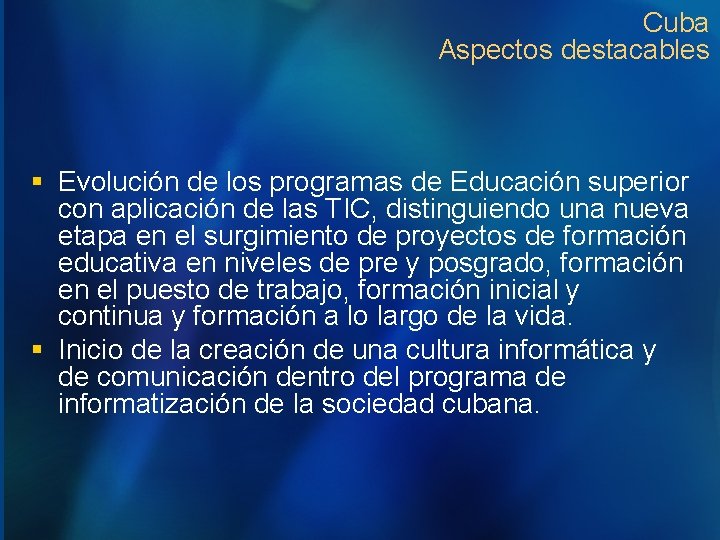Cuba Aspectos destacables § Evolución de los programas de Educación superior con aplicación de