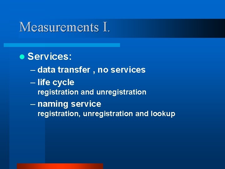 Measurements I. l Services: – data transfer , no services – life cycle registration