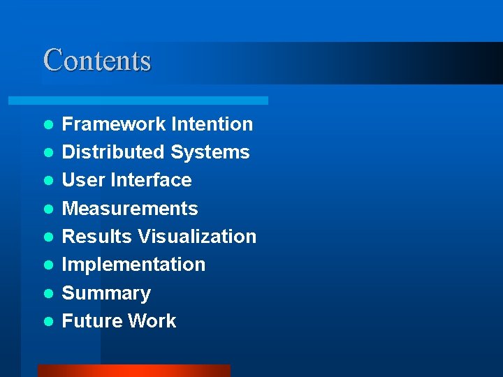 Contents l l l l Framework Intention Distributed Systems User Interface Measurements Results Visualization