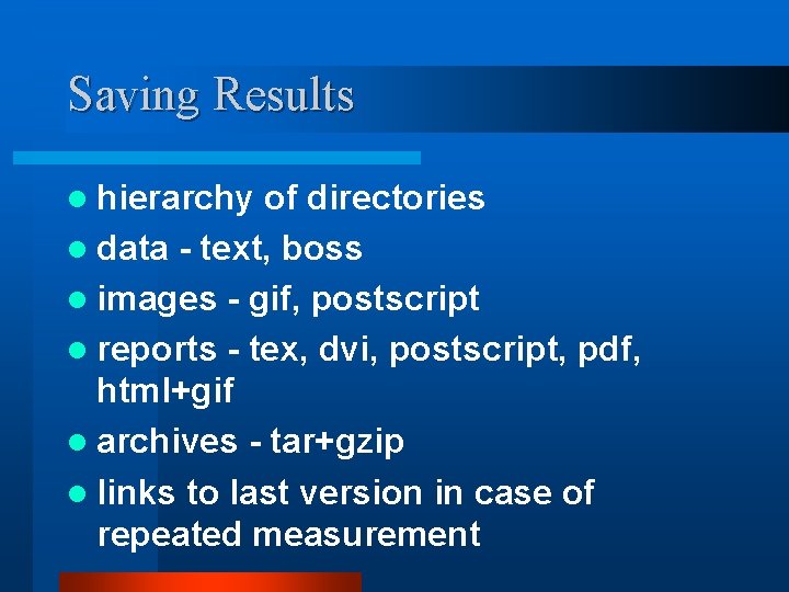 Saving Results l hierarchy of directories l data - text, boss l images -