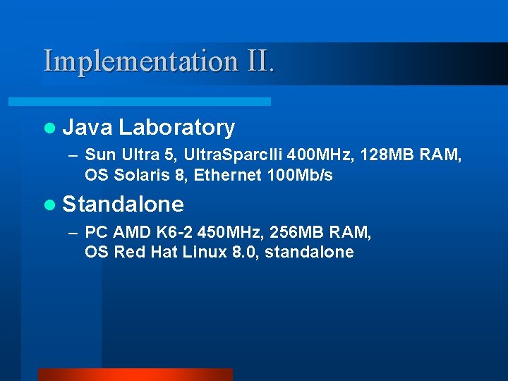 Implementation II. l Java Laboratory – Sun Ultra 5, Ultra. Sparc. IIi 400 MHz,