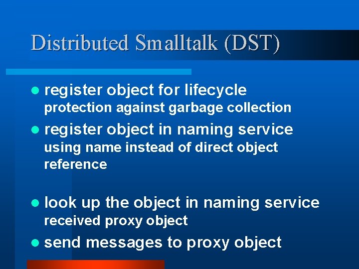 Distributed Smalltalk (DST) l register object for lifecycle protection against garbage collection l register