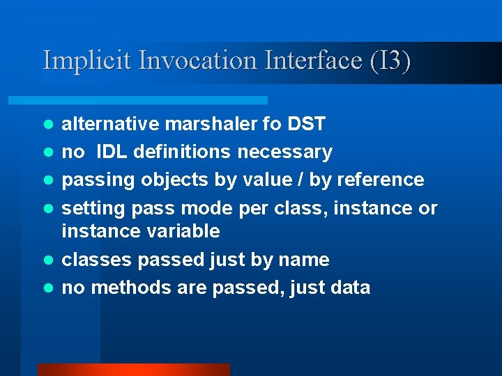 Implicit Invocation Interface (I 3) l l l alternative marshaler fo DST no IDL