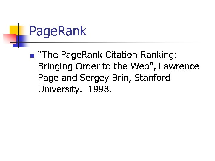 Page. Rank n “The Page. Rank Citation Ranking: Bringing Order to the Web”, Lawrence Page. Rank n “The Page. Rank Citation Ranking: Bringing Order to the Web”, Lawrence