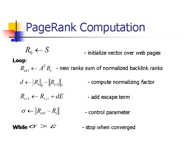Page. Rank Computation - initialize vector over web pages Loop: - new ranks sum Page. Rank Computation - initialize vector over web pages Loop: - new ranks sum