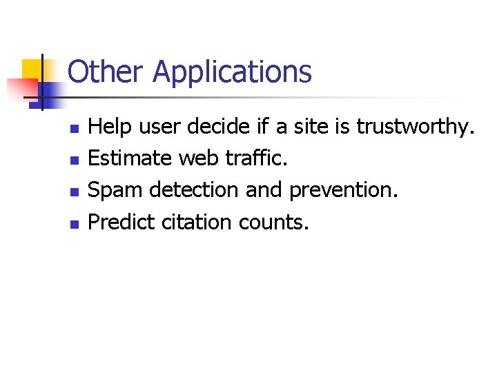 Other Applications n n Help user decide if a site is trustworthy. Estimate web Other Applications n n Help user decide if a site is trustworthy. Estimate web