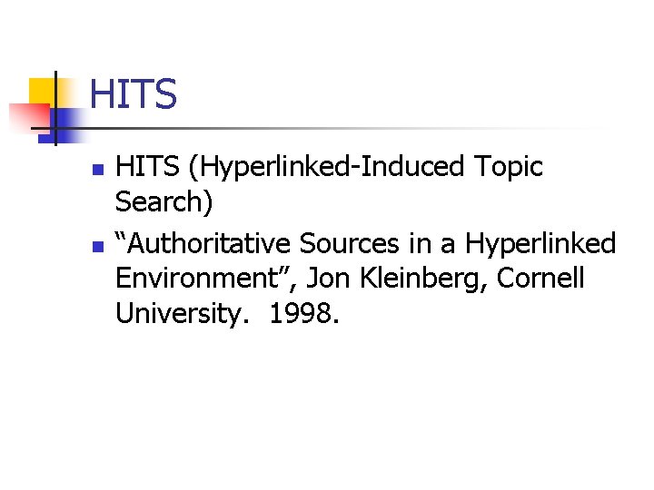HITS n n HITS (Hyperlinked-Induced Topic Search) “Authoritative Sources in a Hyperlinked Environment”, Jon HITS n n HITS (Hyperlinked-Induced Topic Search) “Authoritative Sources in a Hyperlinked Environment”, Jon