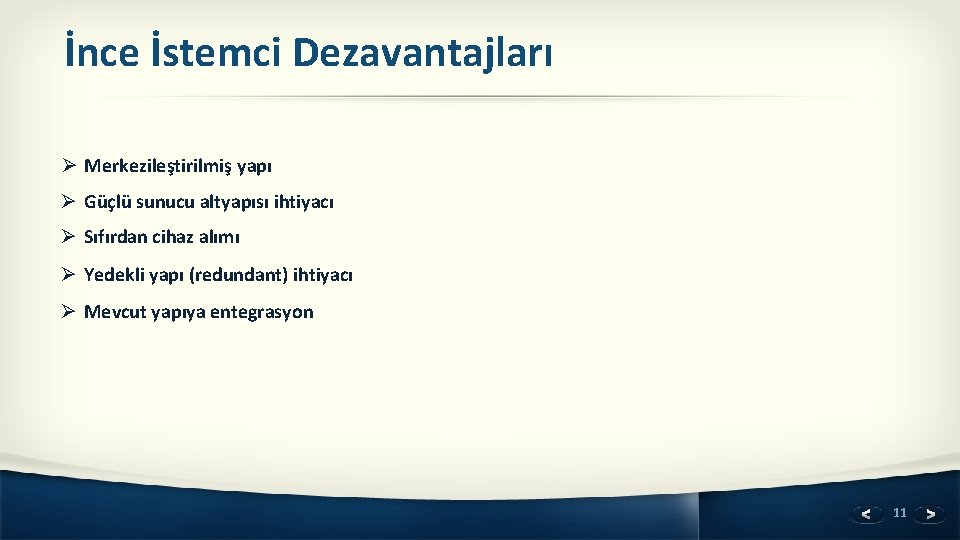 İnce İstemci Dezavantajları Ø Merkezileştirilmiş yapı Ø Güçlü sunucu altyapısı ihtiyacı Ø Sıfırdan cihaz