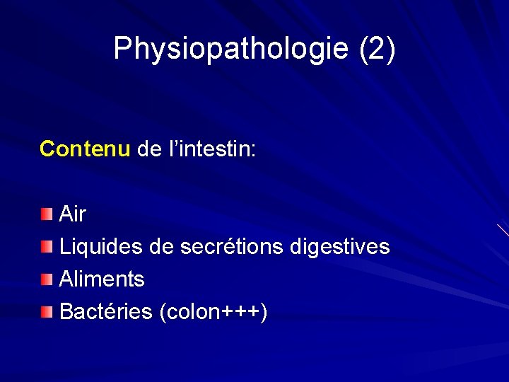 Physiopathologie (2) Contenu de l’intestin: Air Liquides de secrétions digestives Aliments Bactéries (colon+++) 