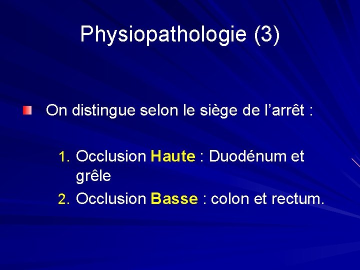 Physiopathologie (3) On distingue selon le siège de l’arrêt : 1. Occlusion Haute :