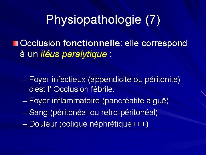 Physiopathologie (7) Occlusion fonctionnelle: elle correspond à un iléus paralytique : – Foyer infectieux