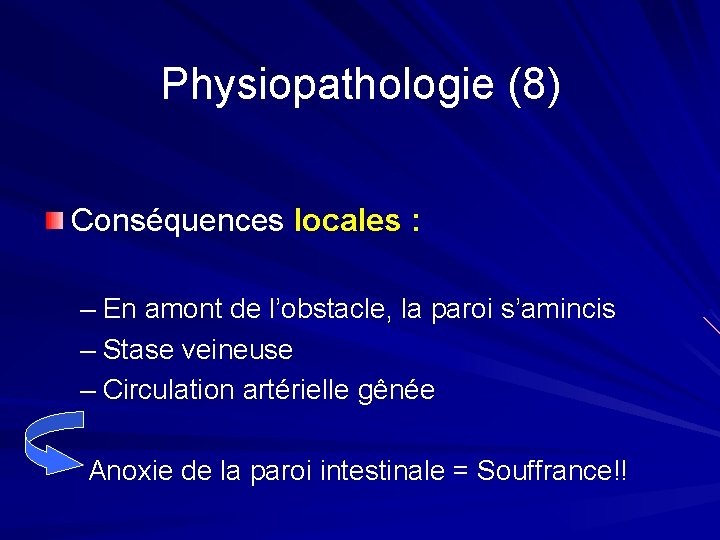 Physiopathologie (8) Conséquences locales : – En amont de l’obstacle, la paroi s’amincis –