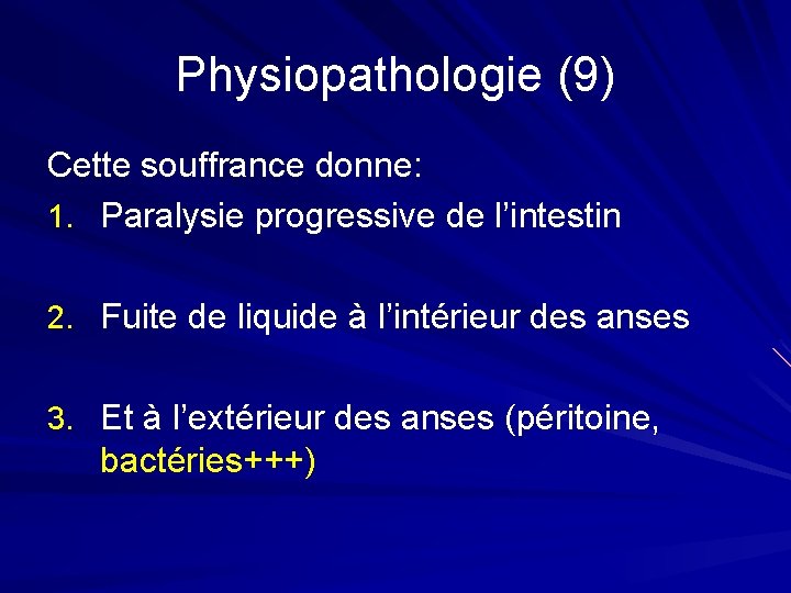 Physiopathologie (9) Cette souffrance donne: 1. Paralysie progressive de l’intestin 2. Fuite de liquide