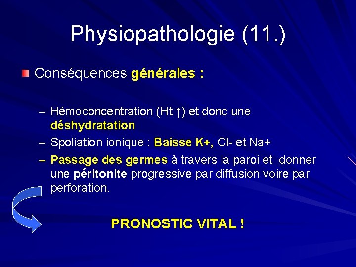 Physiopathologie (11. ) Conséquences générales : – Hémoconcentration (Ht ↑) et donc une déshydratation