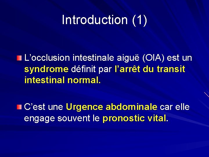 Introduction (1) L’occlusion intestinale aiguë (OIA) est un syndrome définit par l’arrêt du transit