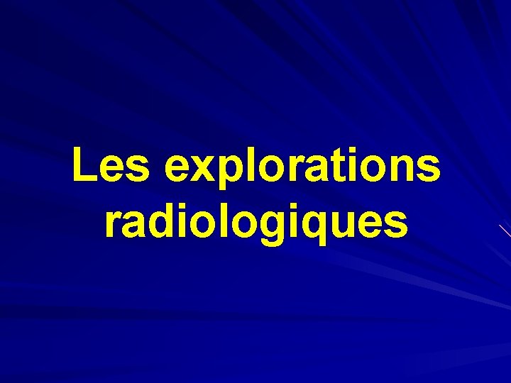 Les explorations radiologiques 