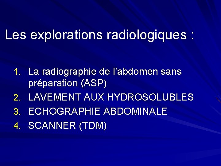 Les explorations radiologiques : 1. La radiographie de l’abdomen sans 2. 3. 4. préparation