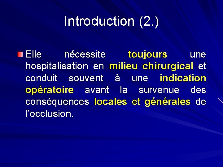 Introduction (2. ) Elle nécessite toujours une hospitalisation en milieu chirurgical et conduit souvent