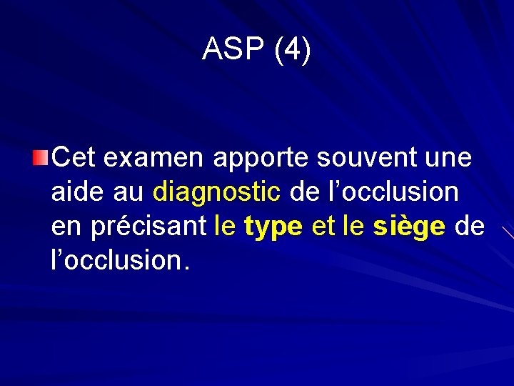 ASP (4) Cet examen apporte souvent une aide au diagnostic de l’occlusion en précisant