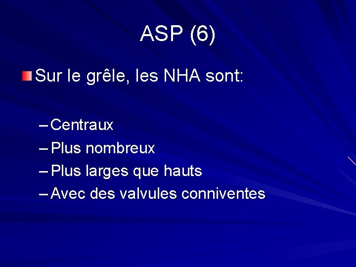 ASP (6) Sur le grêle, les NHA sont: – Centraux – Plus nombreux –