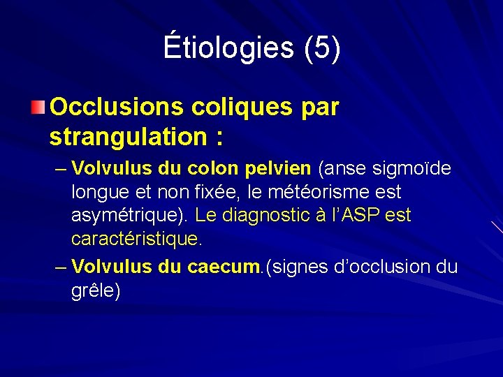 Étiologies (5) Occlusions coliques par strangulation : – Volvulus du colon pelvien (anse sigmoïde