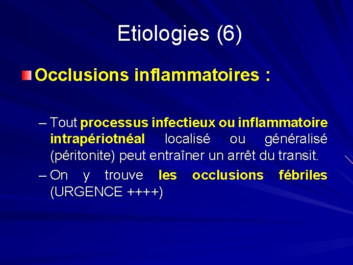 Etiologies (6) Occlusions inflammatoires : – Tout processus infectieux ou inflammatoire intrapériotnéal localisé ou