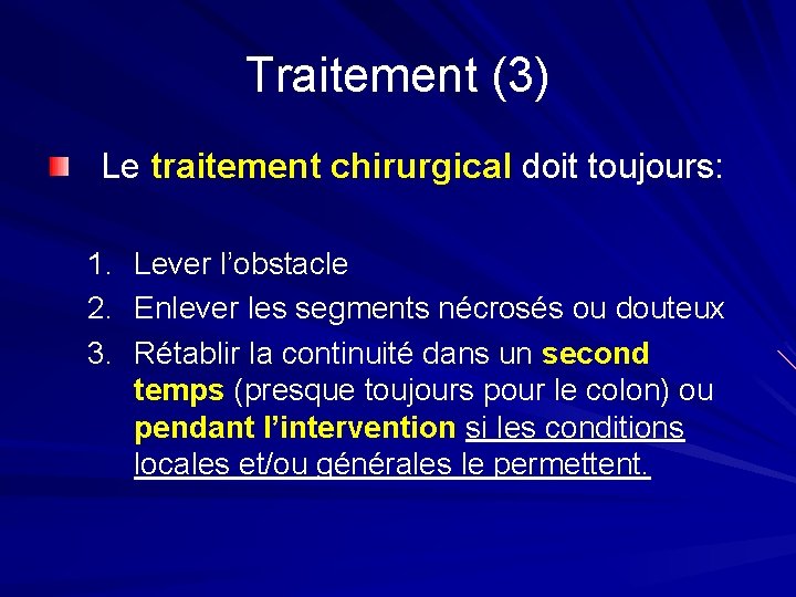 Traitement (3) Le traitement chirurgical doit toujours: 1. Lever l’obstacle 2. Enlever les segments