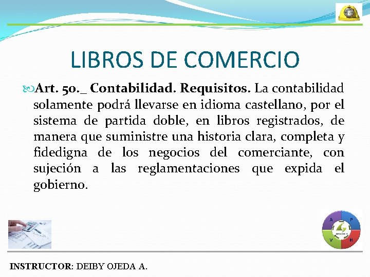 LIBROS DE COMERCIO Art. 50. _ Contabilidad. Requisitos. La contabilidad solamente podrá llevarse en