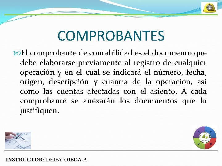 COMPROBANTES El comprobante de contabilidad es el documento que debe elaborarse previamente al registro