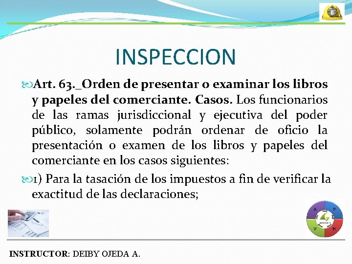 INSPECCION Art. 63. _Orden de presentar o examinar los libros y papeles del comerciante.