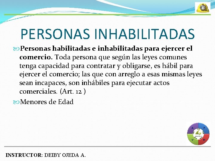 PERSONAS INHABILITADAS Personas habilitadas e inhabilitadas para ejercer el comercio. Toda persona que según