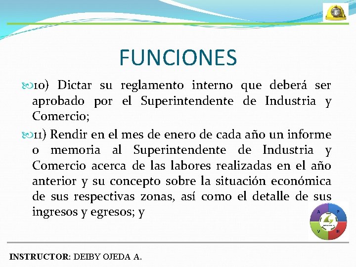 FUNCIONES 10) Dictar su reglamento interno que deberá ser aprobado por el Superintendente de