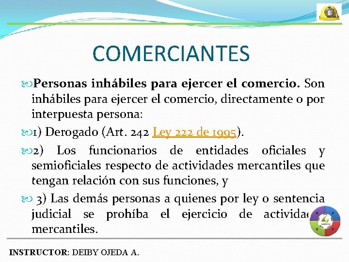 COMERCIANTES Personas inhábiles para ejercer el comercio. Son inhábiles para ejercer el comercio, directamente