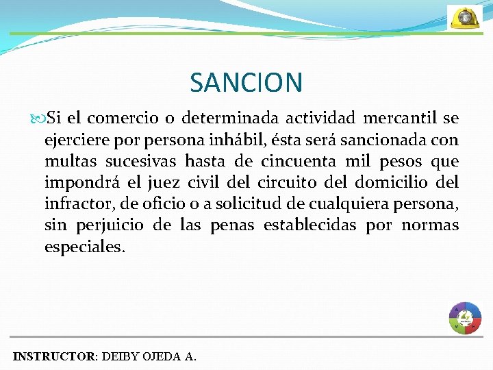 SANCION Si el comercio o determinada actividad mercantil se ejerciere por persona inhábil, ésta