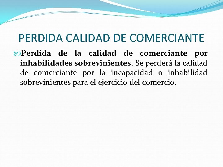 PERDIDA CALIDAD DE COMERCIANTE Perdida de la calidad de comerciante por inhabilidades sobrevinientes. Se