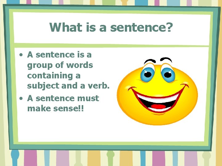 What is a sentence? • A sentence is a group of words containing a What is a sentence? • A sentence is a group of words containing a