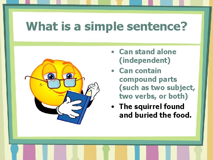 What is a simple sentence? • Can stand alone (independent) • Can contain compound What is a simple sentence? • Can stand alone (independent) • Can contain compound