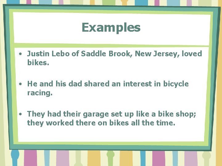 Examples • Justin Lebo of Saddle Brook, New Jersey, loved bikes. • He and Examples • Justin Lebo of Saddle Brook, New Jersey, loved bikes. • He and
