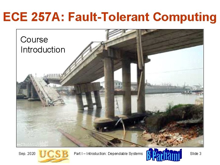 ECE 257 A: Fault-Tolerant Computing Course Introduction Sep. 2020 Part I – Introduction: Dependable