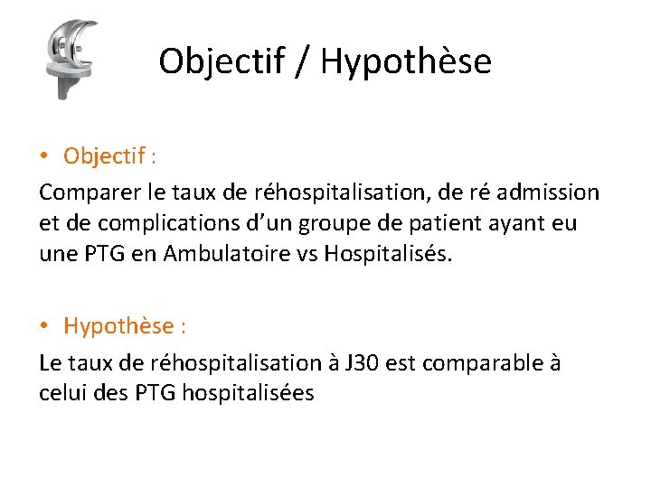 Objectif / Hypothèse • Objectif : Comparer le taux de réhospitalisation, de ré admission