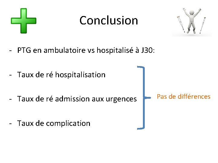 Conclusion - PTG en ambulatoire vs hospitalisé à J 30: - Taux de ré