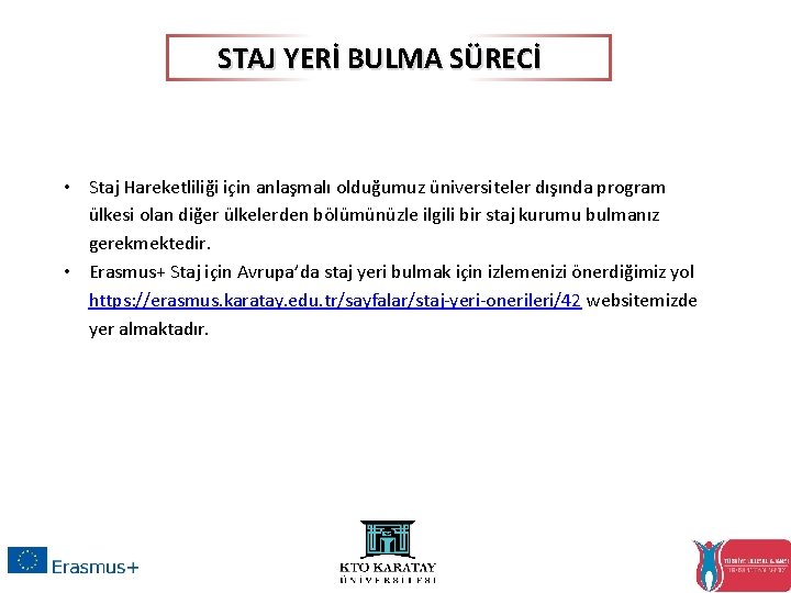 STAJ YERİ BULMA SÜRECİ • Staj Hareketliliği için anlaşmalı olduğumuz üniversiteler dışında program ülkesi