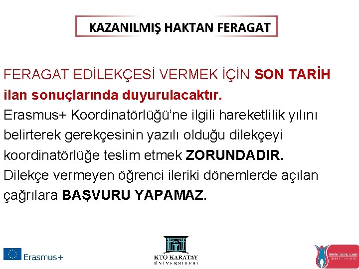 KAZANILMIŞ HAKTAN FERAGAT EDİLEKÇESİ VERMEK İÇİN SON TARİH ilan sonuçlarında duyurulacaktır. Erasmus+ Koordinatörlüğü’ne ilgili