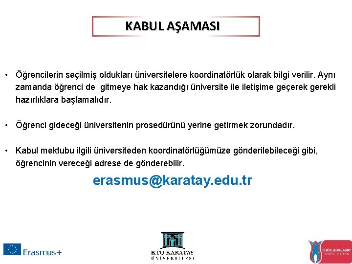 KABUL AŞAMASI • Öğrencilerin seçilmiş oldukları üniversitelere koordinatörlük olarak bilgi verilir. Aynı zamanda öğrenci