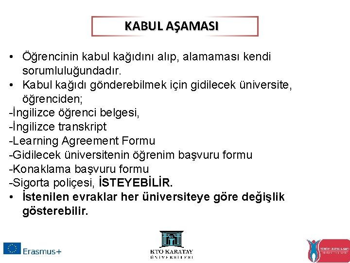 KABUL AŞAMASI • Öğrencinin kabul kağıdını alıp, alamaması kendi sorumluluğundadır. • Kabul kağıdı gönderebilmek